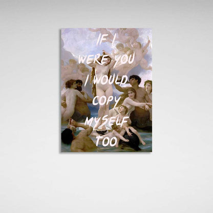 Canvas Wall Art Print If I were you, I would copy myself too