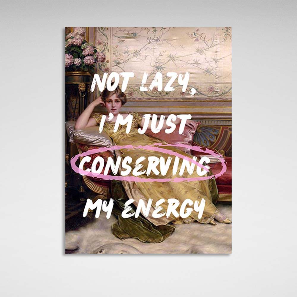 Canvas Wall Art Print I'm just conserving my energy