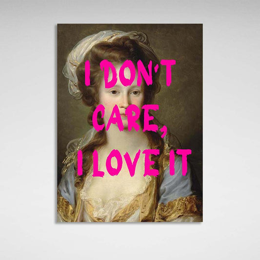 Canvas Wall Art Print I don't care. I love it