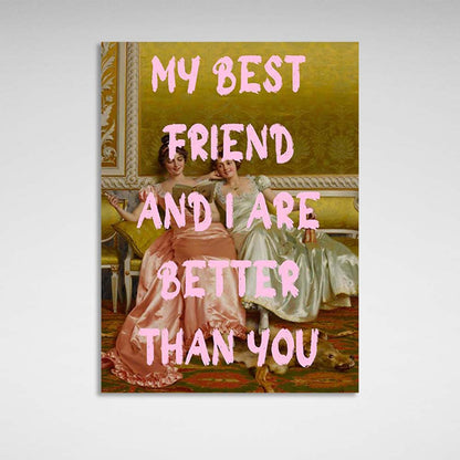 Canvas Wall Art Print My best friend and I are better than you