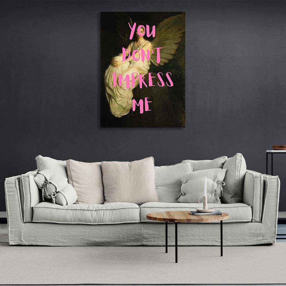 Canvas Wall Art Print You don't impress me