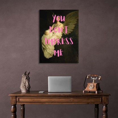 Canvas Wall Art Print You don't impress me