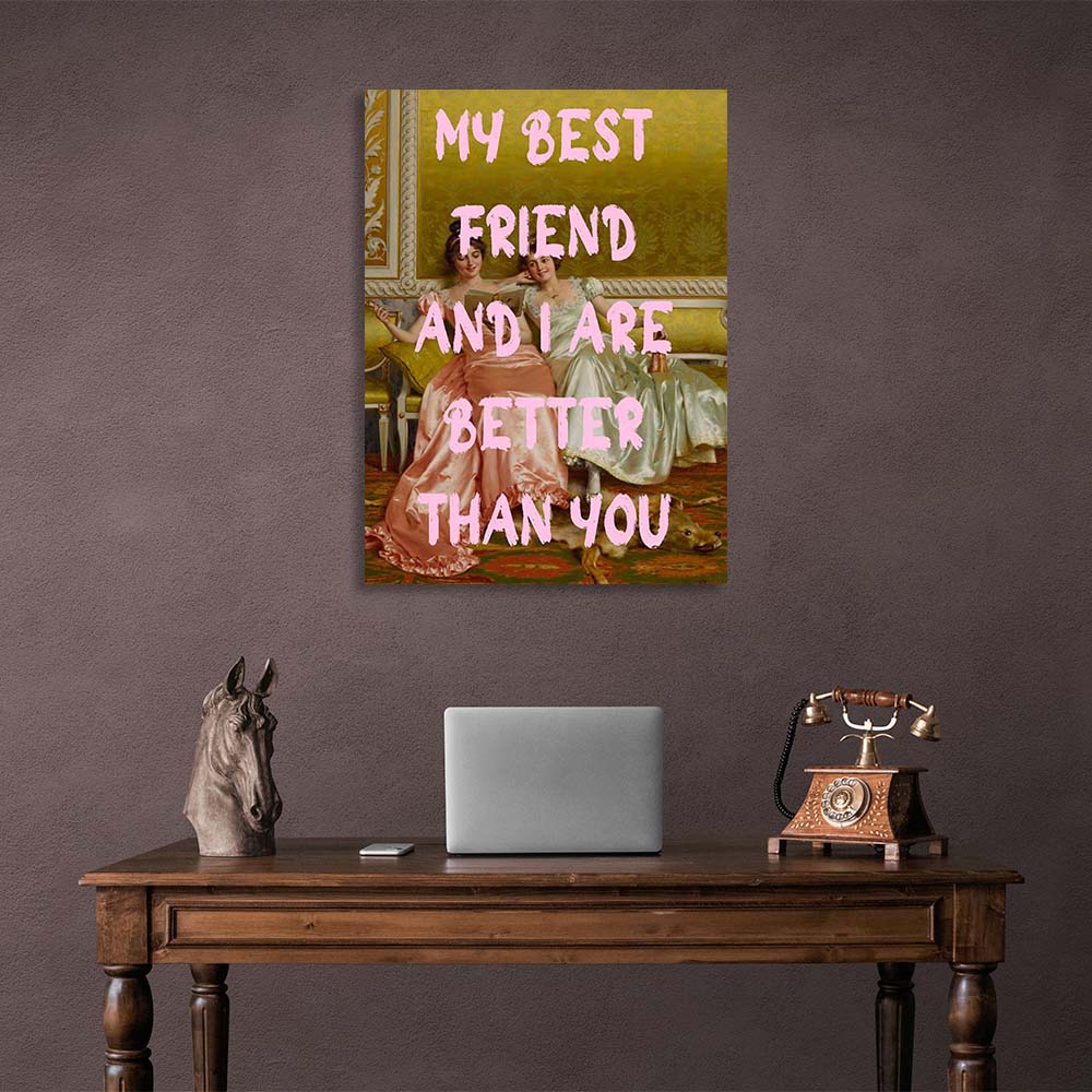 Canvas Wall Art Print My best friend and I are better than you