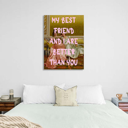 Canvas Wall Art Print My best friend and I are better than you