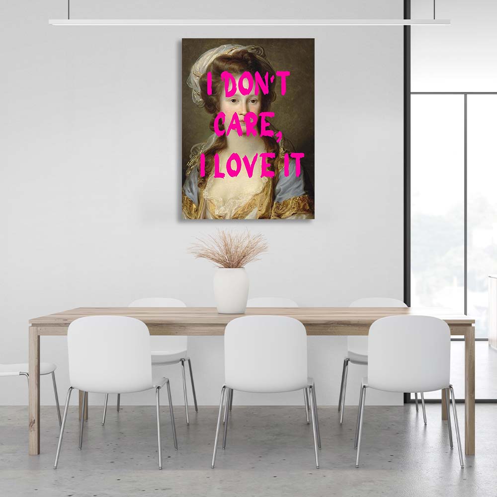 Canvas Wall Art Print I don't care. I love it