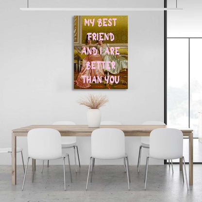 Canvas Wall Art Print My best friend and I are better than you